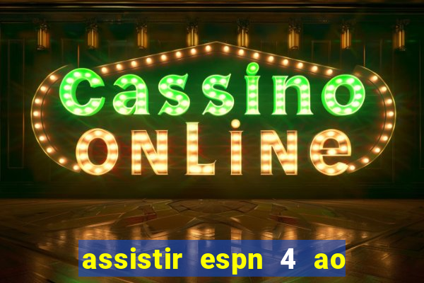 assistir espn 4 ao vivo gratis